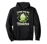 Matcha Green Tea Latte I Love You So Matcha Pullover Hoodie