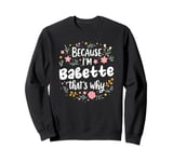 Women Because I'm Babette That's Why Woman Sweatshirt