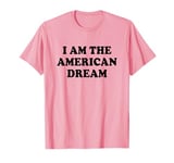 I Am The American Dream Shirt Y2k T-Shirt