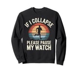 Running If I Collapse Please Pause My Watch Retro Runner Sweatshirt