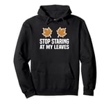 Stop Staring At My Leaves Autumn Leaf Blower Pullover Hoodie