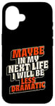 Coque pour iPhone 16 Peut-être plus dramatique dans Next Life Drama Behavior