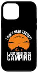 iPhone 12 mini I Don't Need Therapy I just need to go Camping Case