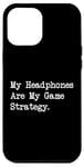 Coque pour iPhone 12 Pro Max Citation amusante pour gamer My Headphones Are My Game Strategy