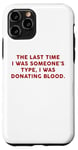 Coque pour iPhone 11 Pro Someone's Type Donating Blood – Valentine’s Day Single Humor