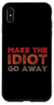 iPhone XS Max Make The Idiot Go Away Idiot Case