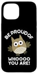 Coque pour iPhone 15 Sois fier de qui tu es Funny Owl Pun