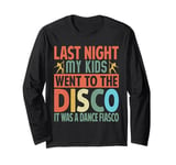 Last Night My Kids Went To The Disco It Was A Dance Fiasco Long Sleeve T-Shirt