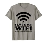 I Love My WiFi Funny Gamers Streamers Programmers Internet T-Shirt