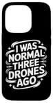 iPhone 14 Pro Drone I Was Normal Three Drones Ago Case