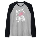 Livin' The Life Of A Coal Miners Wife Miner Mining Raglan Baseball Tee