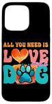 Coque pour iPhone 15 Pro Max Tout ce dont vous avez besoin, c'est de l'amour et d'une empreinte de patte de chien