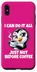 iPhone XS Max Can Do It All Just Not Before Coffee Addict Funny Penguin Case