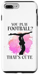 iPhone 7 Plus/8 Plus Ballet Dancer Dance Girl Ballerina You Play Football? That's Case