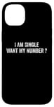 iPhone 14 Plus I Am Single Want My Number | Funny Case