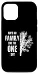 iPhone 12/12 Pro Ain't No Family Like The One I Got Funny Family Reunion Case