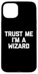 Coque pour iPhone 15 Plus T-shirt humoristique avec inscription « Trust Me, I'm A Wizard »