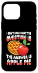 iPhone 16 Pro Max The Answer Is Apple Pie for a Dessert Fan Case