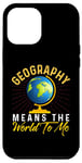 iPhone 12 Pro Max Geography Means the World to me Shirt Geography Shirt World Case