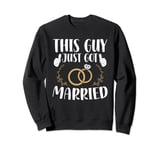 This Guy Just Got Married Just Married Husband Sweatshirt