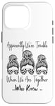 Coque pour iPhone 16 Pro Max Apparemment We're Trouble When We are Together Who Knew Funny