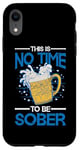 iPhone XR This Is No Time To Be Sober |||--- Case