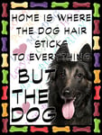 Belgian Sheep Dog Fridge Magnet 100mm x 75mm "HOME IS WHERE THE DOG HAIR STICKS TO EVERYTHING BUT THE DOG" Novelty Gift