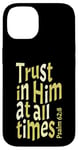 iPhone 14 Trust In Him At All Times, Psalm 62:8, King James Bible KJV Case