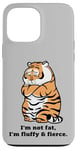 iPhone 13 Pro Max Funny Fluffy Big Cat Says:I'm not Fat, Adorably Chunky Tiger Case