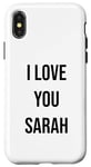 iPhone X/XS I Love You Sarah Case