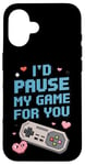 Coque pour iPhone 16 I'd Pause My Game for You – Citation d'amour des joueurs