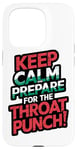 iPhone 15 Pro Keep Calm And Prepare For The Throat Punch Humor Case