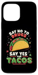 iPhone 13 Pro Max SAY NO TO DRUGS SAY YES FOR TACOS Taco Lover Case