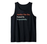 Another Fine Day Ruined By Responsibility Tank Top