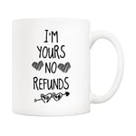 5Aup Valentine's Day I'm Yours No Refunds Coffee Mug, Gift for Girlfriend Boyfriend, Birthday Gift for Her Him, Valentines Gift Wife Husband 11 Oz