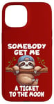 iPhone 15 Sloth Somebody Get Me A Ticket To The Moon Cute Sloth Humor Case