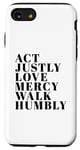 iPhone SE (2020) / 7 / 8 Act Justly Love Mercy Walk Humbly Print Micah 6:8 Case