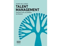 Talent Management - Perspektiver, Dilemmaer Og Praksis | Henrik Holt Larsen | Språk: Danska