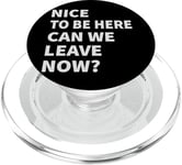 Nice To Be Here - Can We Leave Now? PopSockets PopGrip for MagSafe