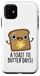 Coque pour iPhone 11 Un jeu de mots amusant pour Toast To Butter Days