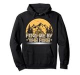 Camping, Find Me By The Fire Campfire, Camper & Bonfire Pullover Hoodie