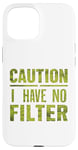 Coque pour iPhone 15 Motif humoristique humoristique avec inscription « Caution I have no filter »