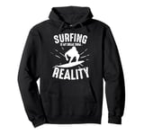 Surfing Is My Break From Reality Surfer Pullover Hoodie