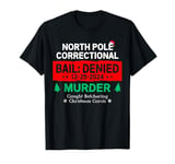 Christmas Family North Pole Correctional Murder Xmas Carols T-Shirt