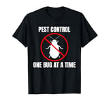 Pest Control One Bug At A Time Exterminator T-Shirt