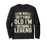 I'm Not Getting Old I'm Becoming A Legend Retro Vintage Long Sleeve T-Shirt