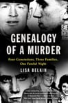 Genealogy of a Murder  Four Generations, Three Families, One Fateful Night