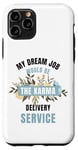 iPhone 11 Pro My Dream Job Would Be The Karma Delivery Service Case