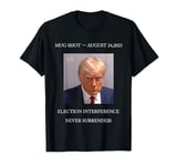 Trump Mug Shot 2024 Election Interference Never Surrender T-Shirt