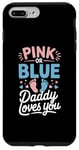 iPhone 7 Plus/8 Plus Pink Or Blue Daddy Loves You Gender Reveal Baby Case